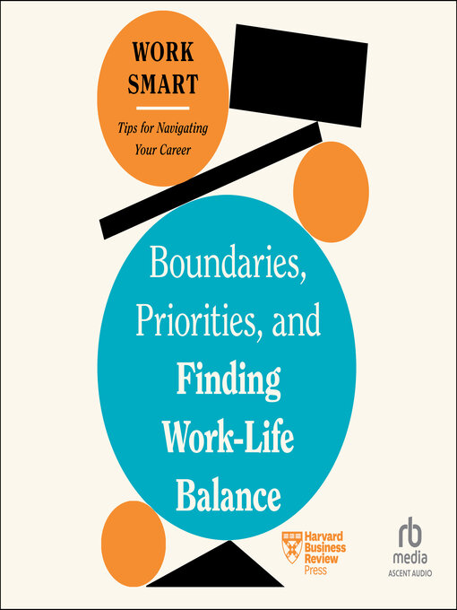 Title details for Boundaries, Priorities, and Finding Work-Life Balance by Harvard Business Review - Wait list